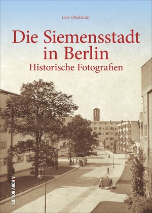 Buchcover Die Siemensstadt in Berlin | Lutz Oberländer | EAN 9783954007691 | ISBN 3-95400-769-X | ISBN 978-3-95400-769-1