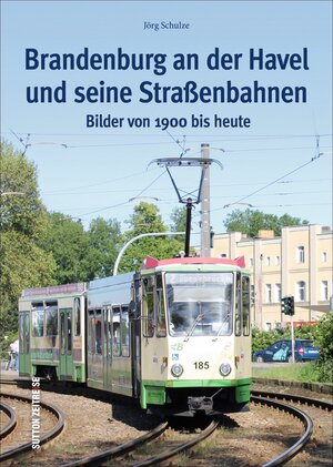 Buchcover Brandenburg an der Havel und seine Straßenbahnen | Jörg Schulze | EAN 9783954007745 | ISBN 3-95400-774-6 | ISBN 978-3-95400-774-5