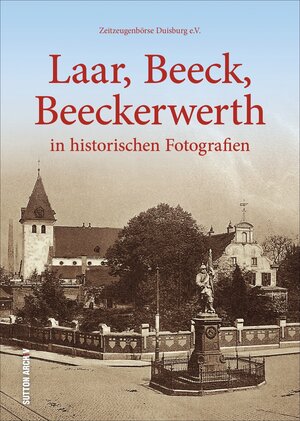 Buchcover Laar, Beeck, Beeckerwerth | Zeitzeugenbörse Duisburg e.V. | EAN 9783954007912 | ISBN 3-95400-791-6 | ISBN 978-3-95400-791-2