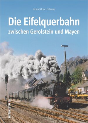 Buchcover Die Eifelquerbahn zwischen Gerolstein und Mayen | Stefan Kleine-Erfkamp | EAN 9783954008018 | ISBN 3-95400-801-7 | ISBN 978-3-95400-801-8