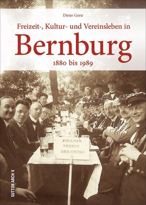 Buchcover Freizeit-, Kultur- und Vereinsleben in Bernburg | Dieter Gerst | EAN 9783954008445 | ISBN 3-95400-844-0 | ISBN 978-3-95400-844-5