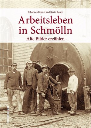 Buchcover Arbeitsleben in Schmölln | Johannes Fabian | EAN 9783954009343 | ISBN 3-95400-934-X | ISBN 978-3-95400-934-3