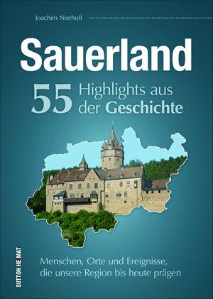 Buchcover Sauerland. 55 Highlights aus der Geschichte | Joachim Nierhoff | EAN 9783954009428 | ISBN 3-95400-942-0 | ISBN 978-3-95400-942-8