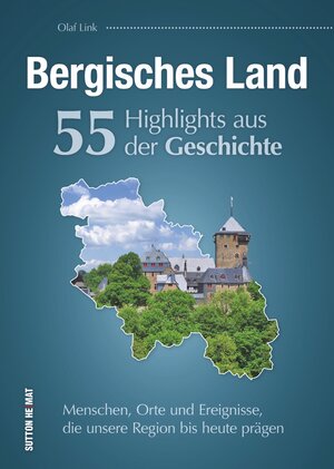 Buchcover Bergisches Land. 55 Highlights aus der Geschichte | Olaf Link | EAN 9783954009442 | ISBN 3-95400-944-7 | ISBN 978-3-95400-944-2