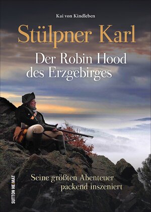 Buchcover Stülpner Karl. Der Robin Hood des Erzgebirges | Kai von Kindleben | EAN 9783954009664 | ISBN 3-95400-966-8 | ISBN 978-3-95400-966-4