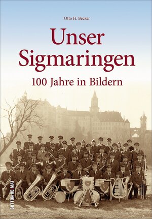 Buchcover Unser Sigmaringen | Otto H. Dr. Becker | EAN 9783954009794 | ISBN 3-95400-979-X | ISBN 978-3-95400-979-4