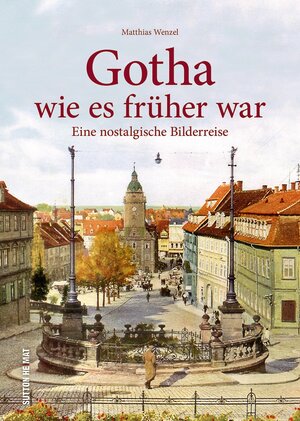 Buchcover Gotha wie es früher war | Matthias Wenzel | EAN 9783954009954 | ISBN 3-95400-995-1 | ISBN 978-3-95400-995-4