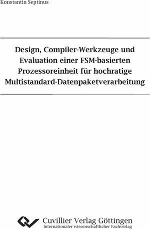Buchcover Design, Compiler-Werkzeuge und Evaluation einer FSM-basierten Prozessoreinheit für hochratige Multistandard-Datenpaketverarbeitung | Konstantin Septinus | EAN 9783954041992 | ISBN 3-95404-199-5 | ISBN 978-3-95404-199-2