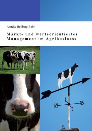 Buchcover Markt- und werteorientiertes Management im Agribusiness | Anneke Hellberg-Bahr | EAN 9783954044931 | ISBN 3-95404-493-5 | ISBN 978-3-95404-493-1