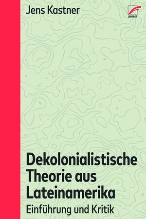 Buchcover Dekolonialistische Theorie aus Lateinamerika | Jens Kastner | EAN 9783954051304 | ISBN 3-95405-130-3 | ISBN 978-3-95405-130-4