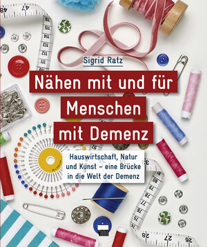 Buchcover Nähen mit und für Menschen mit Demenz | Sigrid Ratz | EAN 9783954090600 | ISBN 3-95409-060-0 | ISBN 978-3-95409-060-0