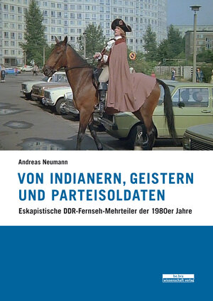 Buchcover Von Indianern, Geistern und Parteisoldaten | Andreas Neumann | EAN 9783954102075 | ISBN 3-95410-207-2 | ISBN 978-3-95410-207-5