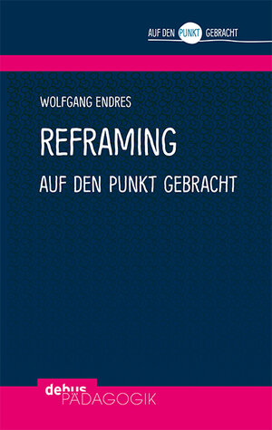 Buchcover Reframing auf den Punkt gebracht | Wolfgang Endres | EAN 9783954141807 | ISBN 3-95414-180-9 | ISBN 978-3-95414-180-7