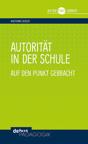 Buchcover Autorität in der Schule auf den Punkt gebracht | Wolfgang Geisler | EAN 9783954142026 | ISBN 3-95414-202-3 | ISBN 978-3-95414-202-6