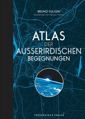 Buchcover Atlas der außerirdischen Begegnungen | Bruno Fuligni | EAN 9783954162642 | ISBN 3-95416-264-4 | ISBN 978-3-95416-264-2