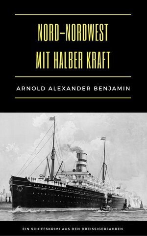 Buchcover Nord-Nordwest mit halber Kraft / 99 Welt-Klassiker | Arnold Alexander Benjamin | EAN 9783954189656 | ISBN 3-95418-965-8 | ISBN 978-3-95418-965-6