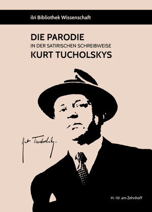 Buchcover Die Parodie in der satirischen Schreibweise Kurt Tucholskys | Hans-Werner am Zehnhoff | EAN 9783954200344 | ISBN 3-95420-034-1 | ISBN 978-3-95420-034-4