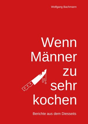 Buchcover Wenn Männer zu sehr Kochen | Wolfgang Bachmann | EAN 9783954200498 | ISBN 3-95420-049-X | ISBN 978-3-95420-049-8
