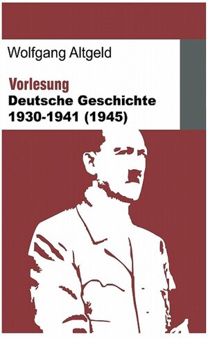 Buchcover Vorlesung Deutsche Geschichte 1930-1941 (1945) | Wolfgang Altgeld | EAN 9783954210534 | ISBN 3-95421-053-3 | ISBN 978-3-95421-053-4