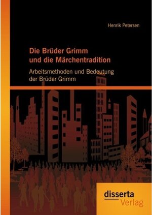 Buchcover Die Brüder Grimm und die Märchentradition: Arbeitsmethoden und Bedeutung der Brüder Grimm | Henrik Petersen | EAN 9783954250455 | ISBN 3-95425-045-4 | ISBN 978-3-95425-045-5