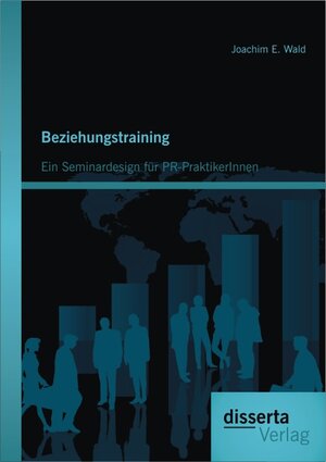 Buchcover Beziehungstraining: Ein Seminardesign für PR-PraktikerInnen | Joachim E. Wald | EAN 9783954251568 | ISBN 3-95425-156-6 | ISBN 978-3-95425-156-8