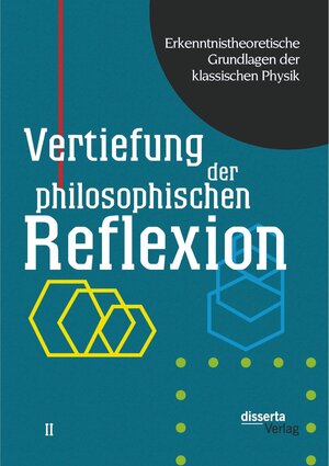 Buchcover Erkenntnistheoretische Grundlagen der klassischen Physik: Band II: Vertiefung der philosophischen Reflexion | Karl Czasny | EAN 9783954255702 | ISBN 3-95425-570-7 | ISBN 978-3-95425-570-2