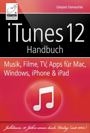 Buchcover iTunes 12 Handbuch - Musik, Filme, TV, Apps für Mac, Windows, iPhone und iPad | Giesbert Damaschke | EAN 9783954311996 | ISBN 3-95431-199-2 | ISBN 978-3-95431-199-6