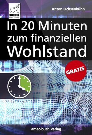 Buchcover Das 20-Minuten-E-Book für Ihren finanziellen Wohlstand | Anton Ochsenkühn | EAN 9783954313884 | ISBN 3-95431-388-X | ISBN 978-3-95431-388-4