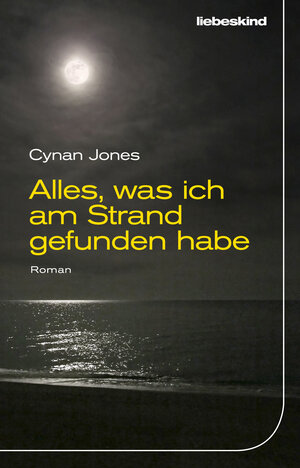 Buchcover Alles, was ich am Strand gefunden habe | Cynan Jones | EAN 9783954380770 | ISBN 3-95438-077-3 | ISBN 978-3-95438-077-0