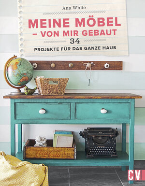 Buchcover Meine Möbel - von mir gebaut | Ana White | EAN 9783954400102 | ISBN 3-95440-010-3 | ISBN 978-3-95440-010-2