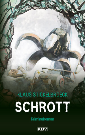 Buchcover Schrott | Klaus Stickelbroeck | EAN 9783954411955 | ISBN 3-95441-195-4 | ISBN 978-3-95441-195-5