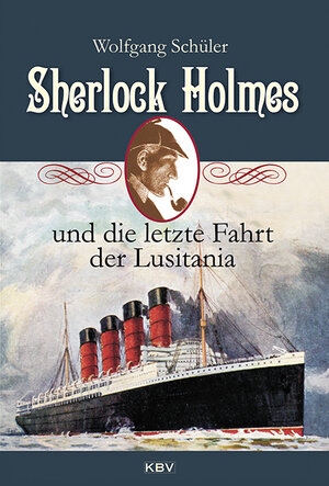 Buchcover Sherlock Holmes und die letzte Fahrt der Lusitania | Wolfgang Schüler | EAN 9783954412259 | ISBN 3-95441-225-X | ISBN 978-3-95441-225-9