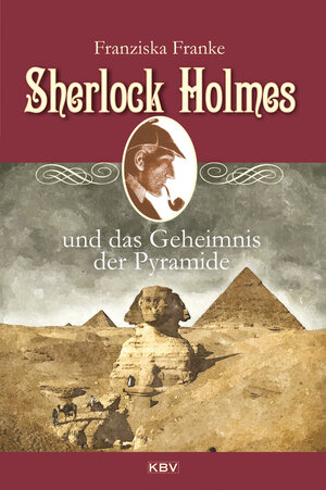 Buchcover Sherlock Holmes und das Geheimnis der Pyramide | Franziska Franke | EAN 9783954412730 | ISBN 3-95441-273-X | ISBN 978-3-95441-273-0