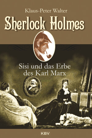 Buchcover Sherlock Holmes, Sisi und das Erbe des Karl Marx | Klaus-Peter Walter | EAN 9783954414253 | ISBN 3-95441-425-2 | ISBN 978-3-95441-425-3