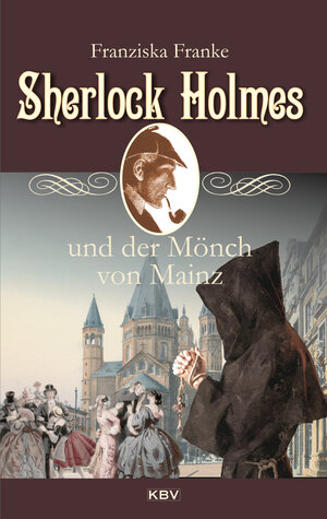 Buchcover Sherlock Holmes und der Mönch von Mainz | Franziska Franke | EAN 9783954414536 | ISBN 3-95441-453-8 | ISBN 978-3-95441-453-6