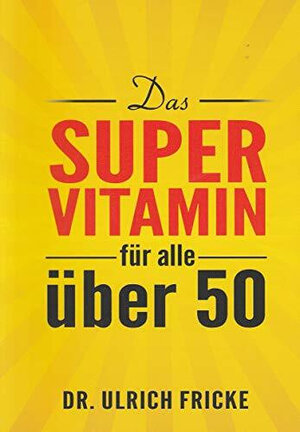 Buchcover Das Super-Vitamin für alle über 50 | Ulrich Fricke | EAN 9783954430536 | ISBN 3-95443-053-3 | ISBN 978-3-95443-053-6