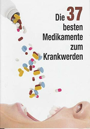 Buchcover Die 37 besten Medikamente zum Krankwerden | René Gräber | EAN 9783954431571 | ISBN 3-95443-157-2 | ISBN 978-3-95443-157-1