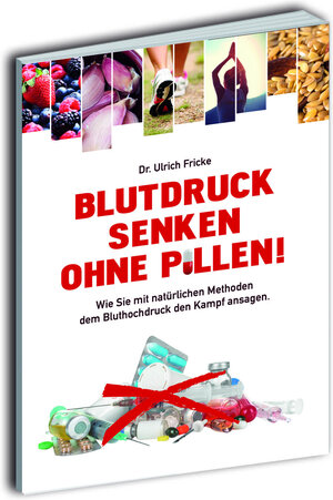 Buchcover Blutdruck senken ohne Pillen! | Ulrich Fricke | EAN 9783954431984 | ISBN 3-95443-198-X | ISBN 978-3-95443-198-4