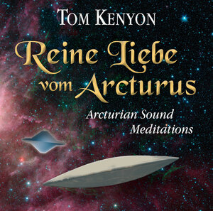 Buchcover Reine Liebe vom Arcturus | Tom Kenyon | EAN 9783954471430 | ISBN 3-95447-143-4 | ISBN 978-3-95447-143-0