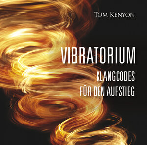 Buchcover VIBRATORIUM | Tom Kenyon | EAN 9783954472673 | ISBN 3-95447-267-8 | ISBN 978-3-95447-267-3