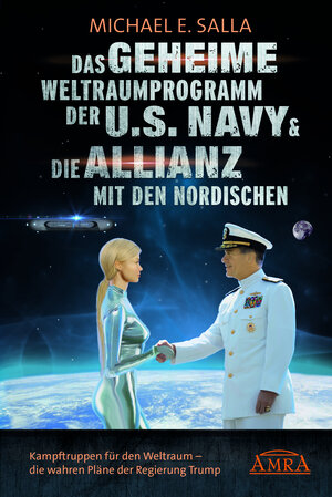 Buchcover DAS GEHEIME WELTRAUMPROGRAMM DER U.S. NAVY & DIE ALLIANZ MIT DEN NORDISCHEN: Kampftruppen für den Weltraum - die Kampftruppen für den Weltraum - die wahren Pläne der US-Regierung | Michael E. Salla | EAN 9783954473236 | ISBN 3-95447-323-2 | ISBN 978-3-95447-323-6