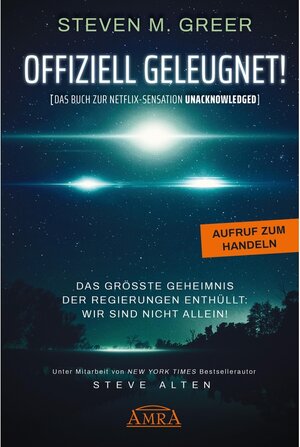 Buchcover Offiziell geleugnet! [Das Buch zur Netflix-Sensation Unacknowledged] | Steven M. Greer | EAN 9783954473649 | ISBN 3-95447-364-X | ISBN 978-3-95447-364-9