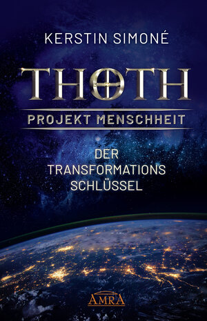 Buchcover Thoth - Projekt Menschheit: Der Transformationsschlüssel | Kerstin Simoné | EAN 9783954474073 | ISBN 3-95447-407-7 | ISBN 978-3-95447-407-3