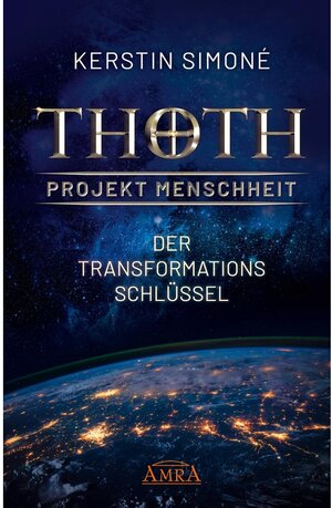 Buchcover Thoth - Projekt Menschheit: Der Transformationsschlüssel | Kerstin Simoné | EAN 9783954474080 | ISBN 3-95447-408-5 | ISBN 978-3-95447-408-0