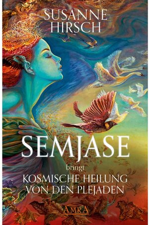 Buchcover SEMJASE bringt Kosmische Heilung von den Plejaden | Susanne Hirsch | EAN 9783954474196 | ISBN 3-95447-419-0 | ISBN 978-3-95447-419-6