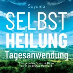 Buchcover Selbstheilung Tagesanwendung | Sayama | EAN 9783954474653 | ISBN 3-95447-465-4 | ISBN 978-3-95447-465-3