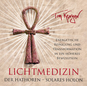 Buchcover LICHTMEDIZIN DER HATHOREN - SOLARES HOLON: Energetische Reinigung und Transformation in ein höheres Bewusstsein | Tom Kenyon | EAN 9783954475209 | ISBN 3-95447-520-0 | ISBN 978-3-95447-520-9