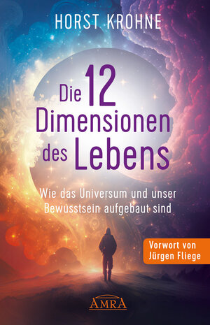 Buchcover DIE 12 DIMENSIONEN DES LEBENS: Wie das Universum und unser Bewusstsein aufgebaut sind (Erstveröffentlichung) | Horst Krohne | EAN 9783954476732 | ISBN 3-95447-673-8 | ISBN 978-3-95447-673-2