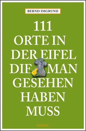Buchcover 111 Orte in der Eifel, die man gesehen haben muss | Bernd Imgrund | EAN 9783954510030 | ISBN 3-95451-003-0 | ISBN 978-3-95451-003-0