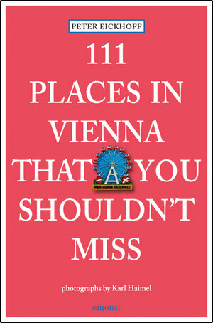 Buchcover 111 Places in Vienna that you shouldn't miss | Peter Eickhoff | EAN 9783954512065 | ISBN 3-95451-206-8 | ISBN 978-3-95451-206-5